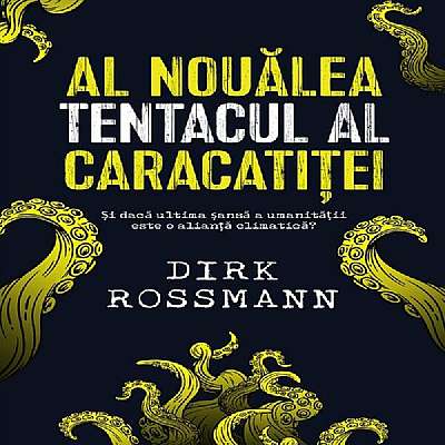  							Al nouălea tentacul al caracatiței. Și dacă ultima șansă a umanității este o alianță climatică?						