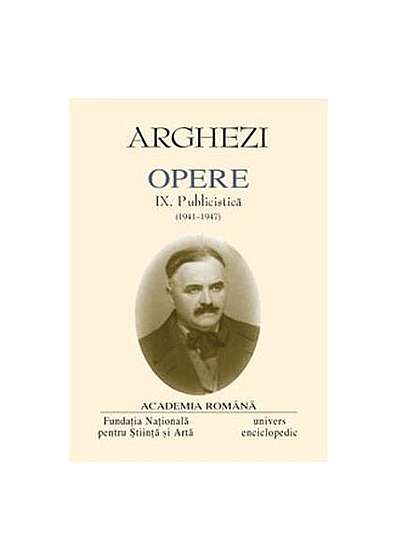  							Tudor Arghezi. Opere (Vol. IX) Publicistică (1941-1947)						