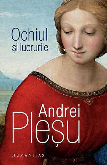 Coperta cărții  							Ochiul și lucrurile						 de Andrei Pleșu