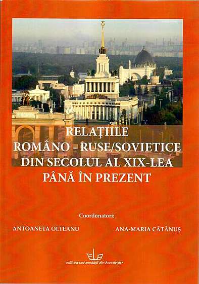 Coperta cărții  							Relațiile româno-ruse/sovietice din secolul al XIX-lea până în prezent						