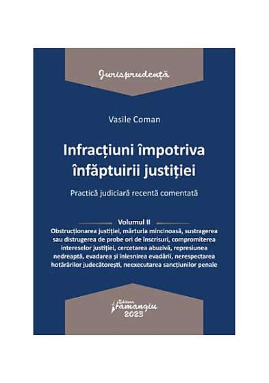  							Infracțiuni împotriva înfăptuirii justiției. Practică judiciară recentă comentată (Vol. 2)						