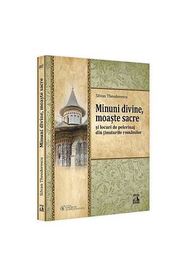  							Minuni divine, moaște sacre și locuri de pelerinaj din ținuturile românilor (Vol. 3)						