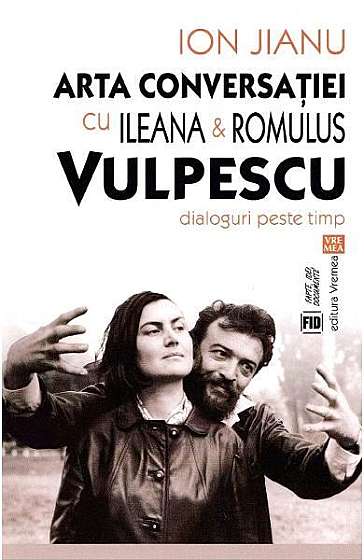  							Arta conversaţiei cu Ileana & Romulus Vulpescu						