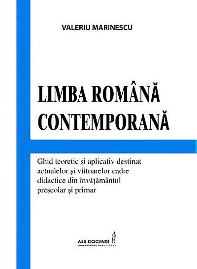  							Limba română contemporană. Ghid teoretic și aplicativ destinat actualelor și viitoarelor cadre didactice din învățământul preșcolar și primar						