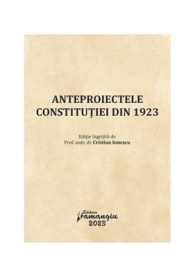  							Anteproiectele Constituției din 1923						