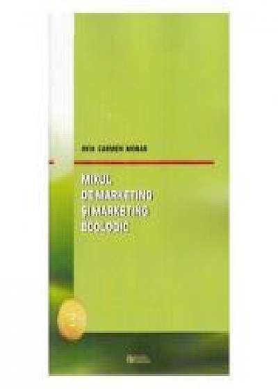 Mixul de marketing si marketing ecologic. Editia a II-a, revizuita si adaugita (Avia Carmen Morar)