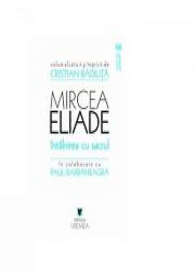 Mircea Eliade - Intalnirea cu sacrul - Cristian Badilita