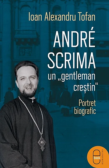 André Scrima, un „gentleman creștin“. Portret biografic (ebook)