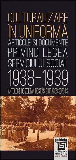 Culturalizare în uniformă. Articole şi documente privind serviciul social (1938-1939)
