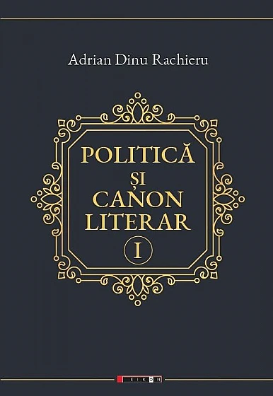 Politică și canon literar (vol. 1)