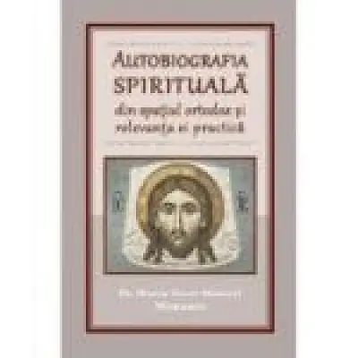 Autobiografia spirituala din spatiul ortodox si relevanta ei practica