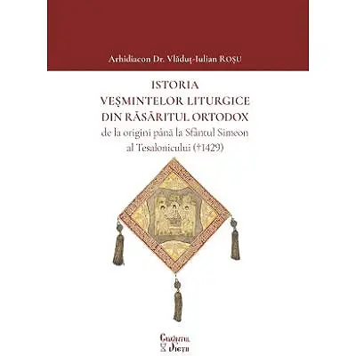 Istoria vesmintelor liturgice din Rasaritul Ortodox de la origini pana la Sfantul Simeon al Tesalonicului (1429)