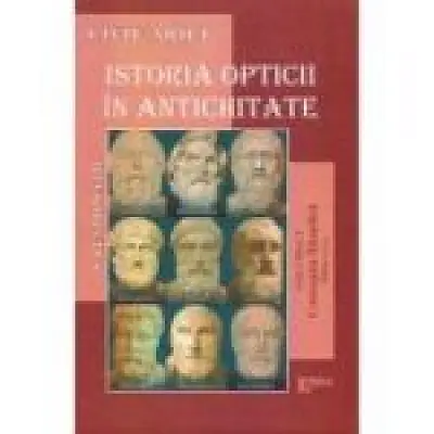 Istoria opticii in antichitate. Crestomatie. Volumul 1 Conceptia filozofica Editia 2