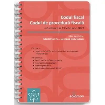 Codul fiscal si Codul de procedura fiscala. Editie spiralata (actualizate la 13 februarie 2023)
