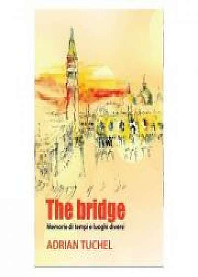 The bridge. Memorie di tempi e luoghi diversi (Adrian Tuchel)
