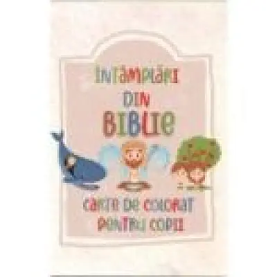 Intamplari din Biblie. Carte de colorat pentru copii