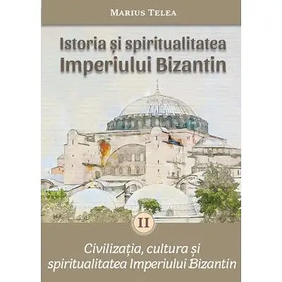 Istoria si spiritualitatea Imperiului Bizantin, volumul 2