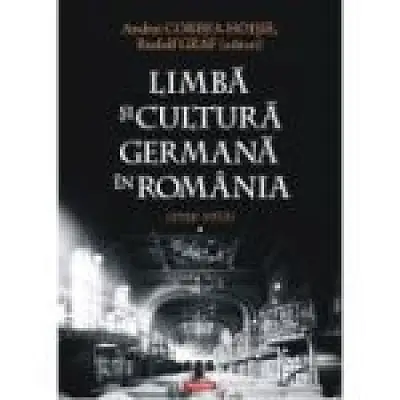 Limba si cultura germana in Romania (1918-1933). Volumul 1. Realitati postimperiale, discurs public si campuri culturale