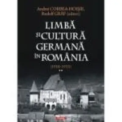 Limba si cultura germana in Romania (1918-1933). Volumul 2. Realitati postimperiale, discurs public si campuri culturale