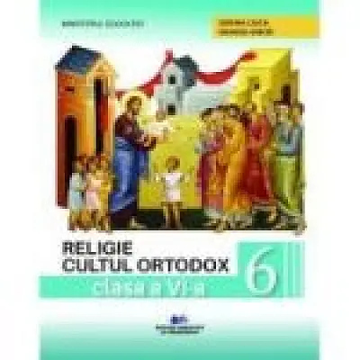 Religie. Cultul ortodox. Manual pentru clasa a 6-a