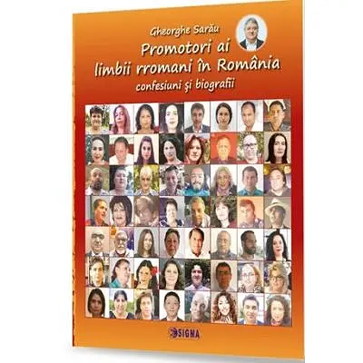 Promotori ai limbii rromani in Romania. Confesiuni si biografii