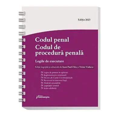Codul penal. Codul de procedura penala. Legile de executare. Actualizat 1 septembrie 2023