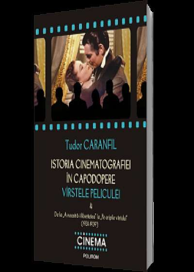 Istoria cinematografiei in capodopere. Virstele peliculei. Vol. 4: De la „A noastra-i libertatea” la „Pe aripile vintului” (1931-1939)