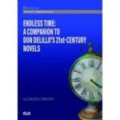 Endless Time. A Companion to Don DeLillo s 21st-Century