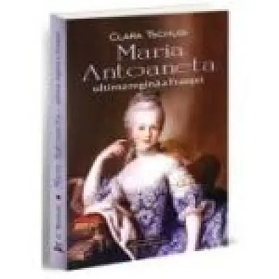 Maria Antoaneta, ultima regina a Frantei