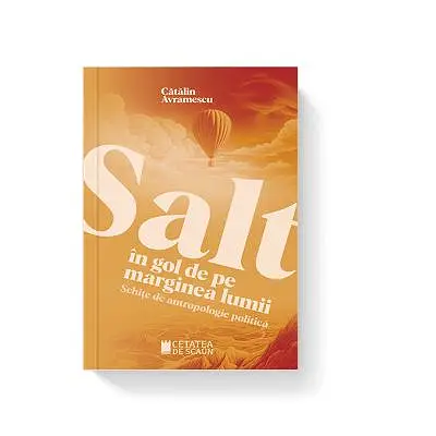 Salt in gol de pe marginea lumii. Schite de antropologie politica