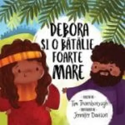 Debora si o batalie foarte mare. Seria Ccele mai frumoase istorisiri biblice