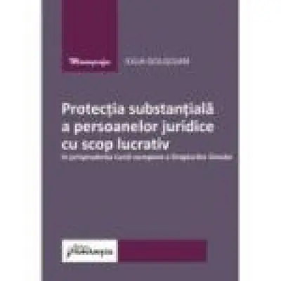 Protectia substantiala a persoanelor juridice cu scop lucrativ in jurisprudenta Curtii europene a Drepturilor Omului
