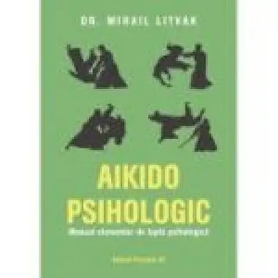 Aikido psihologic. Manual elementar de lupta psihologica