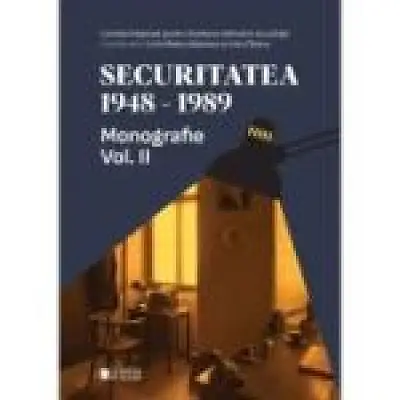 Securitatea 1948-1989. Monografie volumul 2