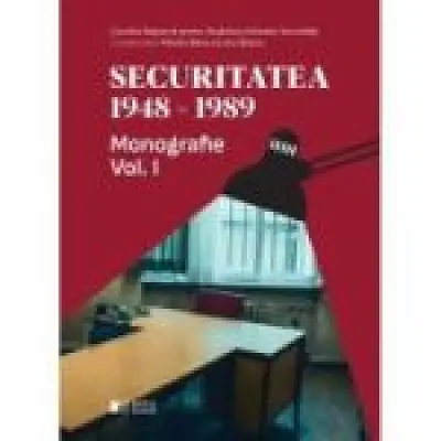 Securitatea 1948-1989 Vol. 1