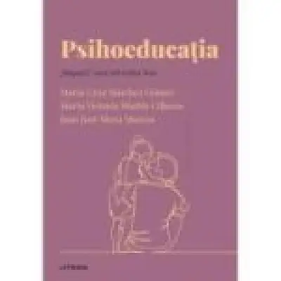 Volumul 38. Descopera Psihologia. Psihoeducatia. „Bagajul“ unui educator bun