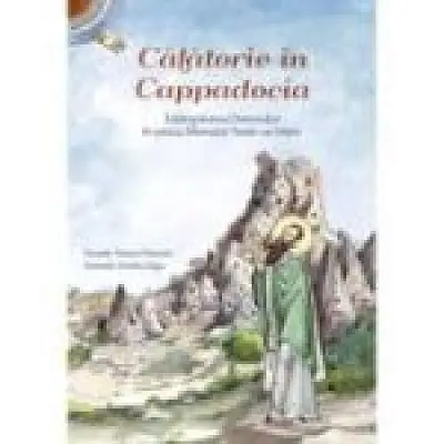 Calatorie in Cappadocia. Intampinarea Domnului in patria Sfantului Vasile cel Mare