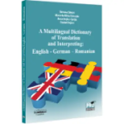 A Multilingual Dictionary of Translation and Interpreting. English-German-Romanian