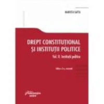 Drept constitutional si institutii politice. Vol. 2. Institutii politice. Editia a 5-a