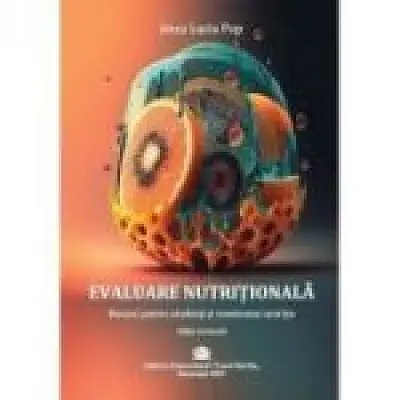 Evaluare Nutritionala. Manual pentru studenti si masteranzi in nutritie