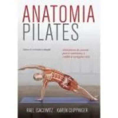Anatomia Pilates. Ghid practic de exercitii pentru stabilitatea si echilibrul intregului corp