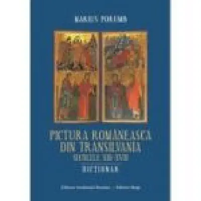 Pictura romaneasca din Transilvania. Secolele 13-18. Dictionar