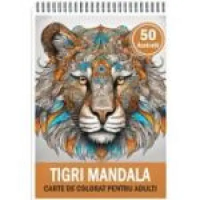 Carte de colorat, 50 de ilustratii, Tigri Mandala