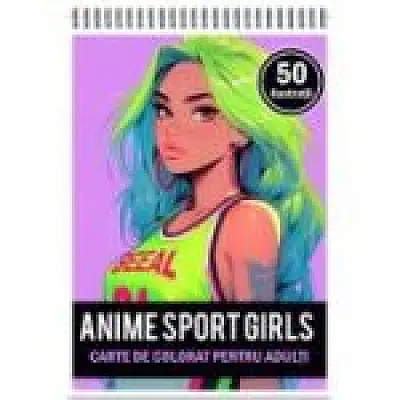 Carte de colorat pentru adulti. 50 de ilustratii Anime Sports Girls