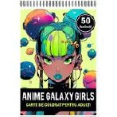 Carte de colorat pentru adulti, 50 de ilustratii, Anime Galaxy Girls