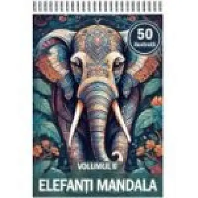 Carte de colorat cu 50 de ilustratii, Elefanti Mandala, Volumul 2