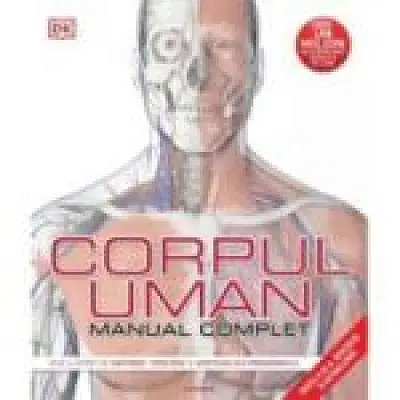 Corpul uman. Manual complet (Editia a 3-a revizuita si actualizata)