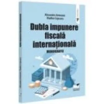 Dubla impunere fiscala internationala. Monografie