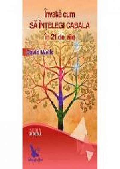 Invata cum sa intelegi Cabala in 21 de zile - David Wells