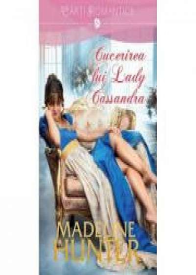 Cucerirea lui Lady Cassandra - Madeline Hunter